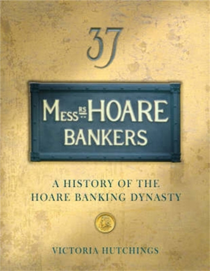 Messrs Hoare Bankers : A history of the Hoare banking dynasty