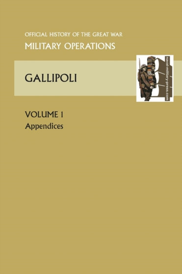 GALLIPOLI Vol 1. APPENDICES. OFFICIAL HISTORY OF THE GREAT WAR OTHER THEATRES