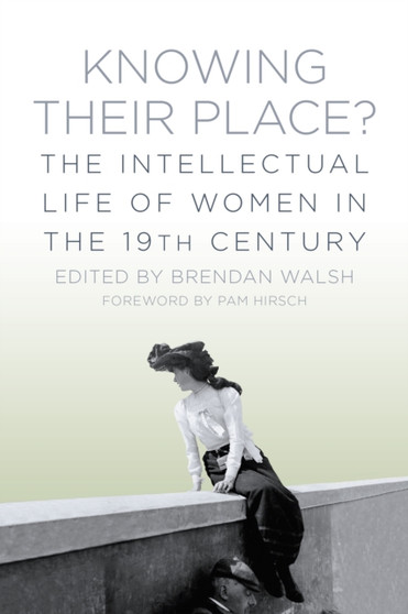 Knowing Their Place? : The Intellectual Life of Women in the 19th Century