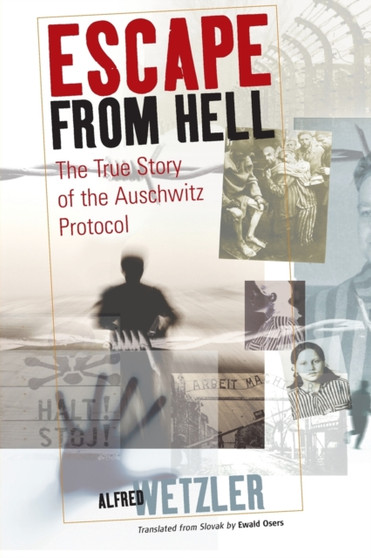Escape From Hell : The True Story of the Auschwitz Protocol