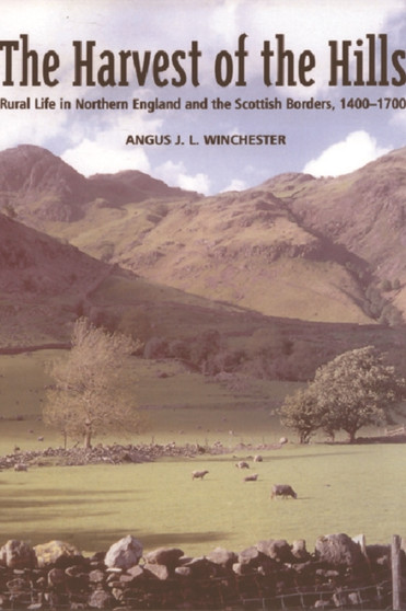 The Harvest of the Hills : Rural Life in Northern England and the Scottish Borders