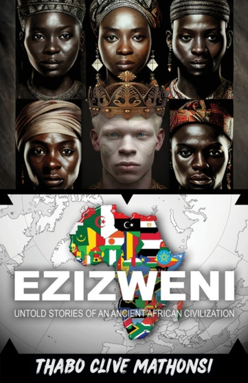 Ezizweni : Untold Stories of an Ancient African Civilization