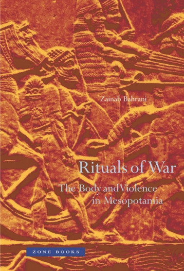 Rituals of War : The Body and Violence in Mesopotamia