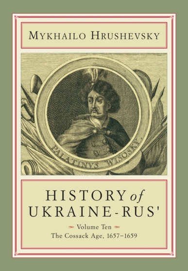 History of Ukraine-Rus' : Volume 10. The Cossack Age, 1657???1659