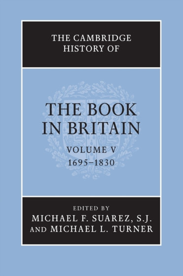 The Cambridge History of the Book in Britain: Volume 5, 1695-1830