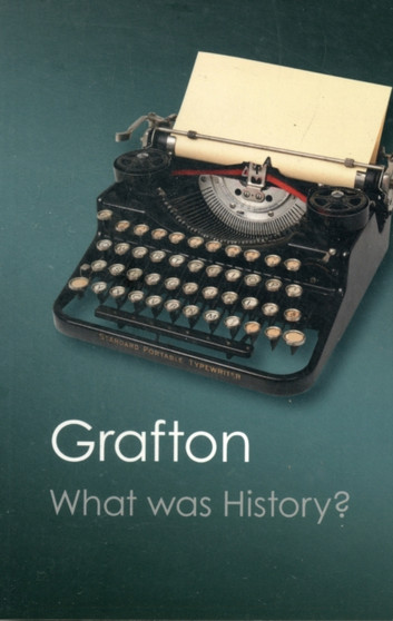 What Was History? : The Art of History in Early Modern Europe
