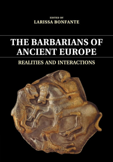 The Barbarians of Ancient Europe : Realities and Interactions