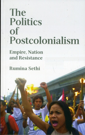 The Politics of Postcolonialism : Empire, Nation and Resistance