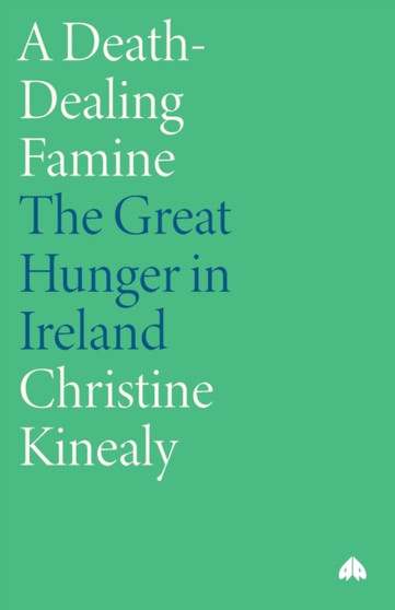 A Death-Dealing Famine : The Great Hunger in Ireland
