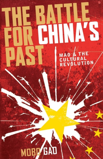 The Battle For China's Past : Mao and the Cultural Revolution