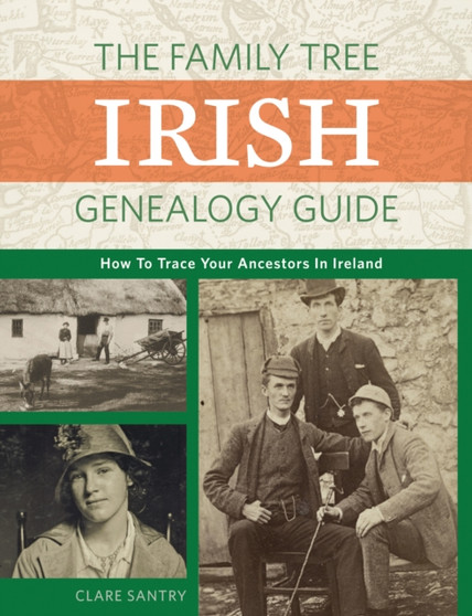 The Family Tree Irish Genealogy Guide : How to Trace Your Ancestors in Ireland