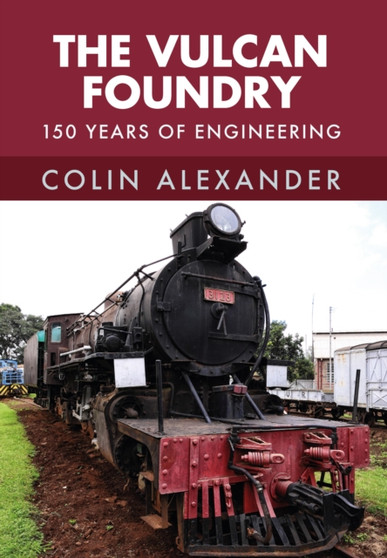 The Vulcan Foundry : 150 Years of Engineering
