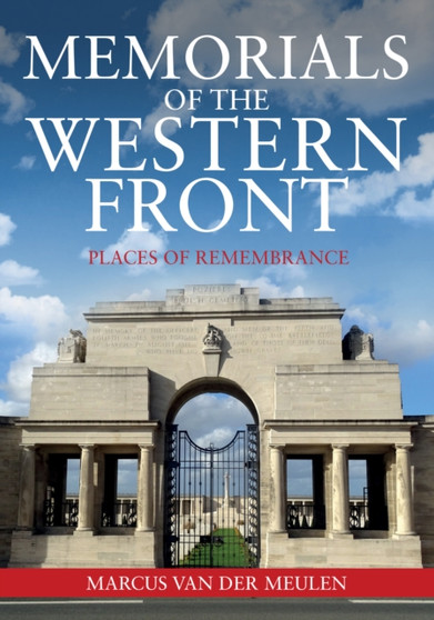 Memorials of the Western Front : Places of Remembrance