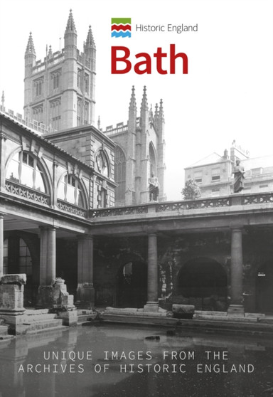 Historic England: Bath : Unique Images from the Archives of Historic England