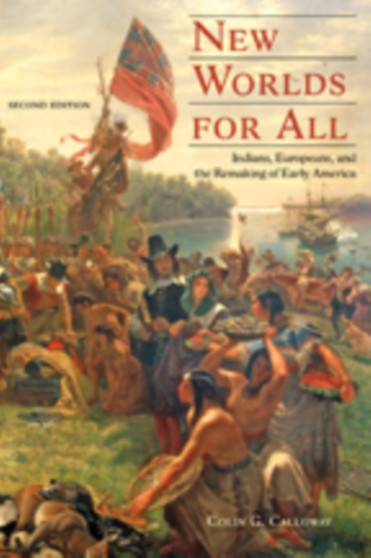 New Worlds for All : Indians, Europeans, and the Remaking of Early America