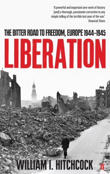 Liberation : The Bitter Road to Freedom, Europe 1944-1945