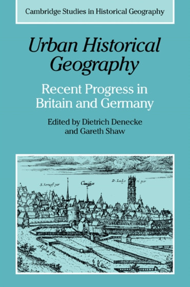 Urban Historical Geography : Recent Progress in Britain and Germany