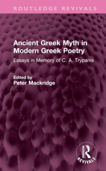 Ancient Greek Myth in Modern Greek Poetry : Essays in Memory of C. A. Trypanis
