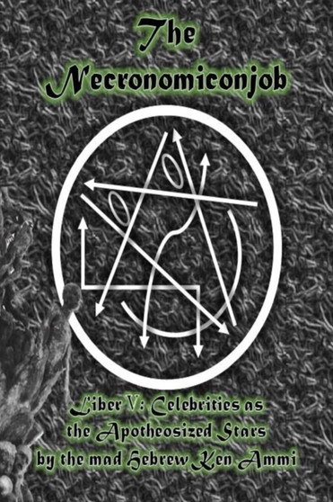 The Necronomiconjob, Liber V : Celebrities as the Apotheosized Stars by Ken Ammi - Paperback