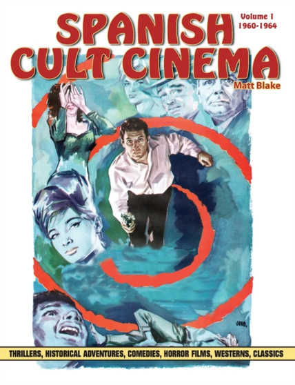 Spanish Cult Cinema, Volume 1 : Spanish Cult Cinema, 1960-1964 by Matt Blake - Paperback
