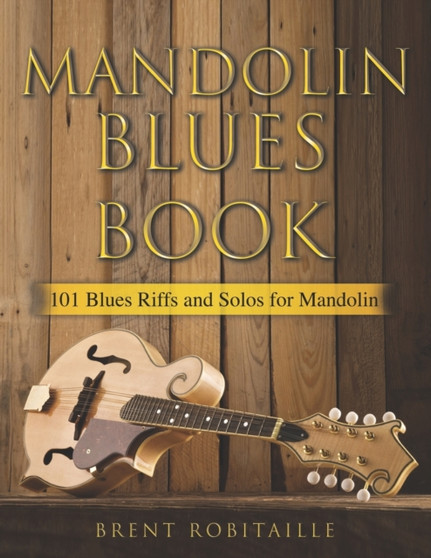 Mandolin Blues Book : 101 Blues Riffs and Solos for Mandolin by Brent C Robitaille - Paperback