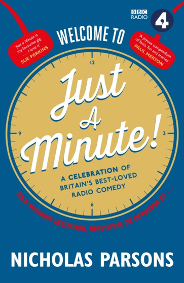 Welcome to Just a Minute! : A Celebration of Britain's Best-Loved Radio Comedy by Nicholas Parsons - Hardback