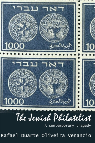 The Jewish Philatelist : A contemporary tragedy by Rafael Duarte Oliveira Venancio - Paperback