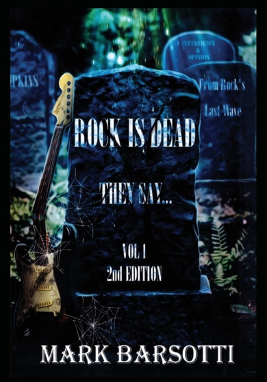 Rock Is Dead They Say. . . : Vol. 1 2ND EDITION : 2 by Mark Barsotti - Paperback