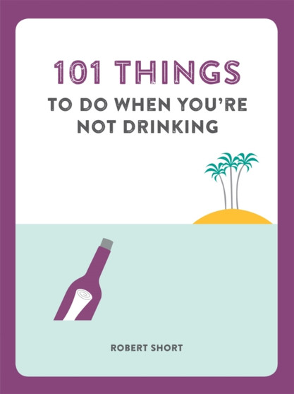 101 Things to do When You're Not Drinking by Robert Short - Paperback