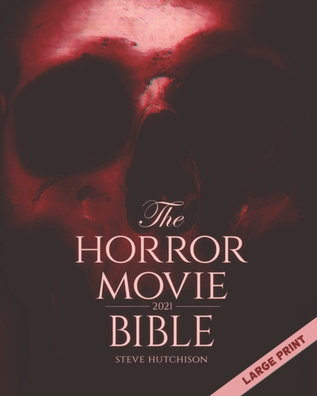 The Horror Movie Bible : 2021 (Large Print) by Steve Hutchison - Paperback