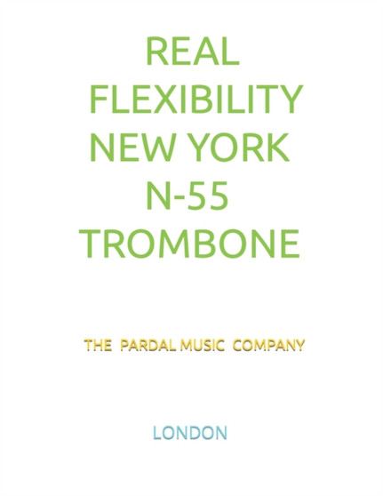 Real Flexibility New York N-55 Trombone : London by Jose Pardal Merza - Paperback