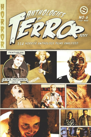 Anthologies of Terror 2021 : 114 Horror Anthology Films Analyzed : 6 by Steve Hutchison - Paperback