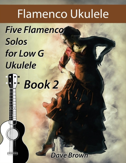 Flamenco Ukulele Solos (book2) : 5 Flamenco Solos for Low G Ukulele : 2 by Dave Brown - Paperback