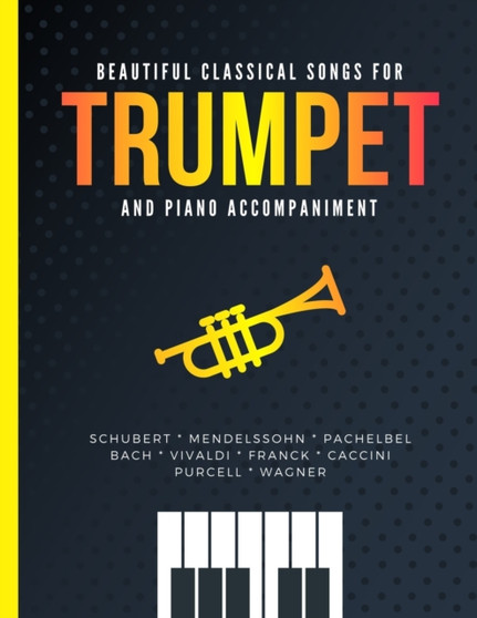 Beautiful Classical Songs for TRUMPET and Piano Accompaniment : 10 Popular Wedding Pieces * Easy and Intermediate Level Arrangements * Sheet Music for Kids, Students, Adults * Video Tutorial by Alicja Urbanowicz - Paperback