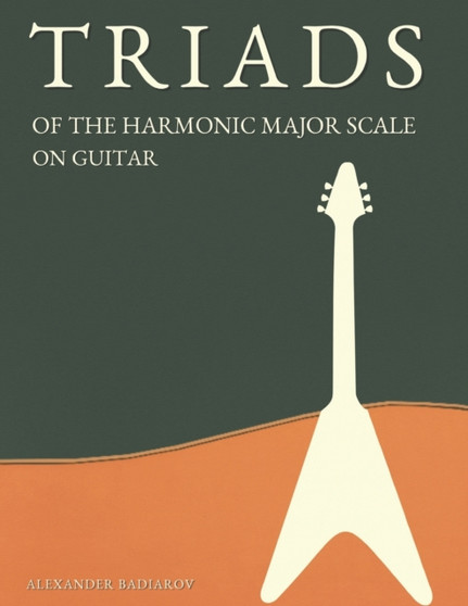 Triads of the Harmonic Major Scale on Guitar by Alexander Badiarov - Paperback