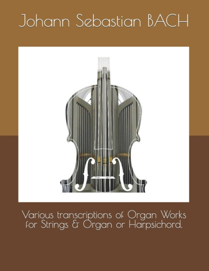 Various transcriptions of Organ Works for Strings & Organ or Harpsichord. by Johann Sebastian Bach - Paperback