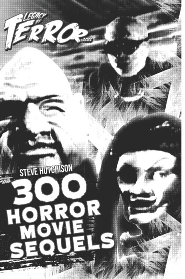 Legacy of Terror 2021 : 300 Horror Movie Sequels by Steve Hutchison - Paperback