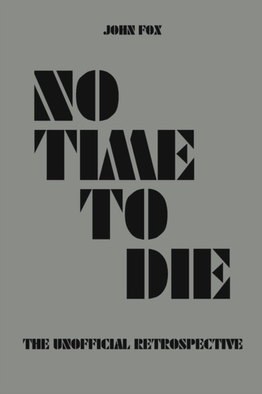 No Time to Die - The Unofficial Retrospective by John Fox - Paperback