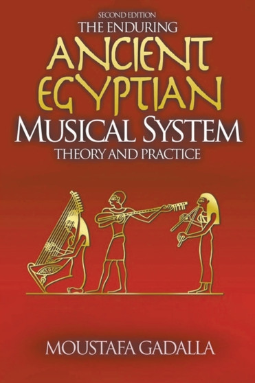The Enduring Ancient Egyptian Musical System by Moustafa Gadalla - Paperback
