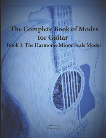The Complete Book of Modes for Guitar Book 3 The Harmonic Minor Scale Modes by Remo Moretto - Paperback