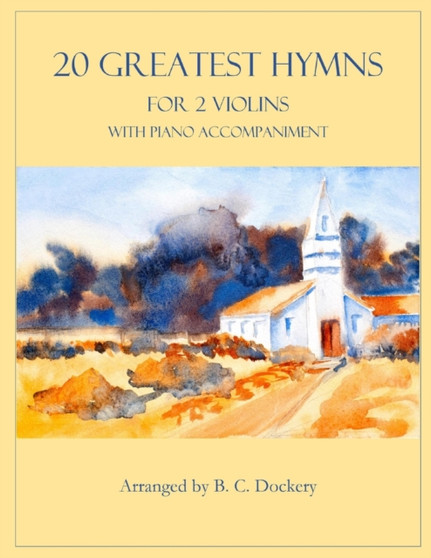20 Greatest Hymns for 2 Violins with Piano Accompaniment by B C Dockery - Paperback