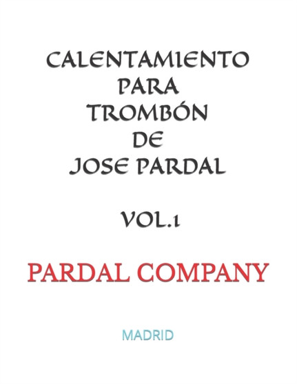 Calentamiento Para Trombon de Jose Pardal Vol.1 : Madrid : 1 by Jose Lopez Perez - Paperback