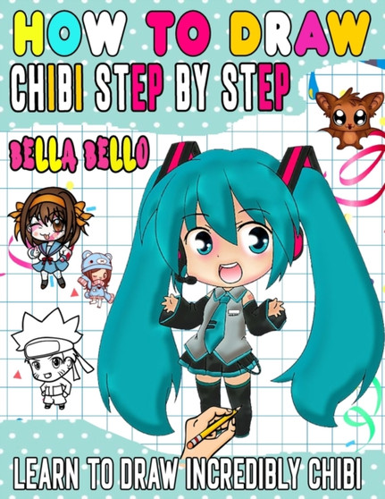 How To Draw Chibi : Learn to draw unique chibi characters step by step by Bella Bello - Paperback