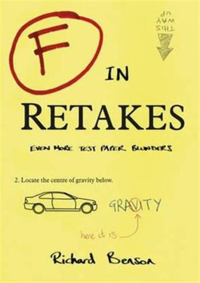 F in Retakes : Even More Test Paper Blunders by Richard Benson - Paperback