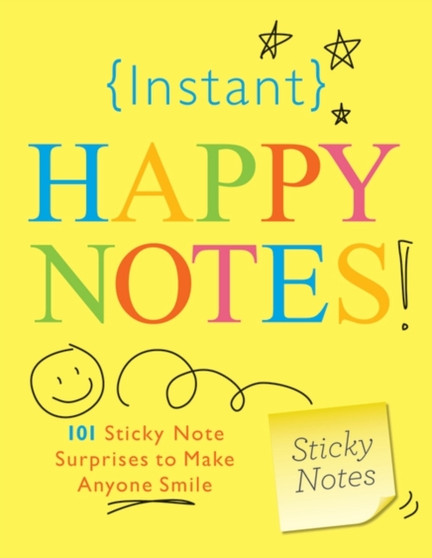 Instant Happy Notes : 101 Sticky Note Surprises to Make Anyone Smile by Sourcebooks - Paperback