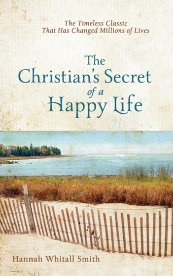The Christian`s Secret of a Happy Life by Hannah Whitall Smith - Paperback The Christian`s Secret of a Happy Life by Hannah Whitall Smith - Paperback