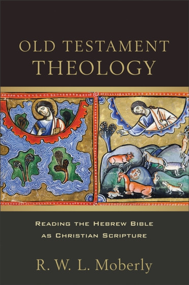 Old Testament Theology - Reading the Hebrew Bible as Christian Scripture by R.W.L. Moberly - Paperback