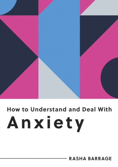 How to Understand and Deal with Anxiety : Everything You Need to Know to Manage Anxiety by Rasha Barrage - Paperback