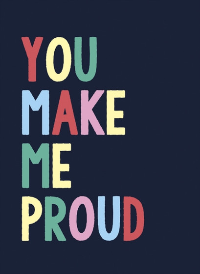 You Make Me Proud : The Perfect Gift to Celebrate Achievers by Summersdale Publishers - Hardback