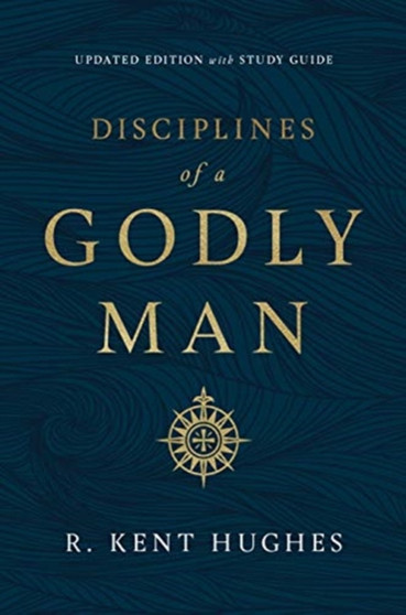 Disciplines of a Godly Man by R.Kent Hughes - Hardback